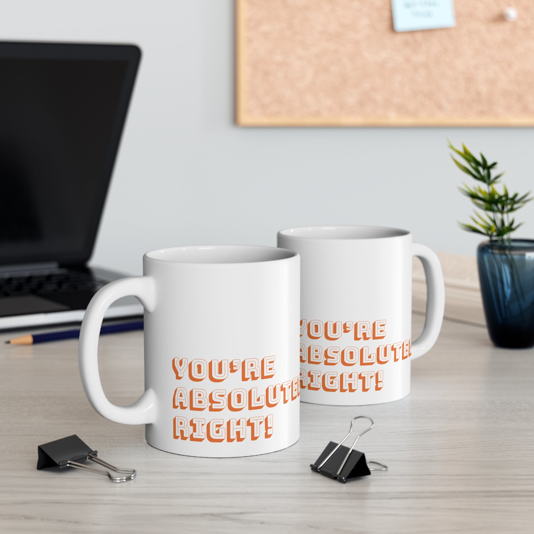 You're Absolutely Right! - Coffee Mug