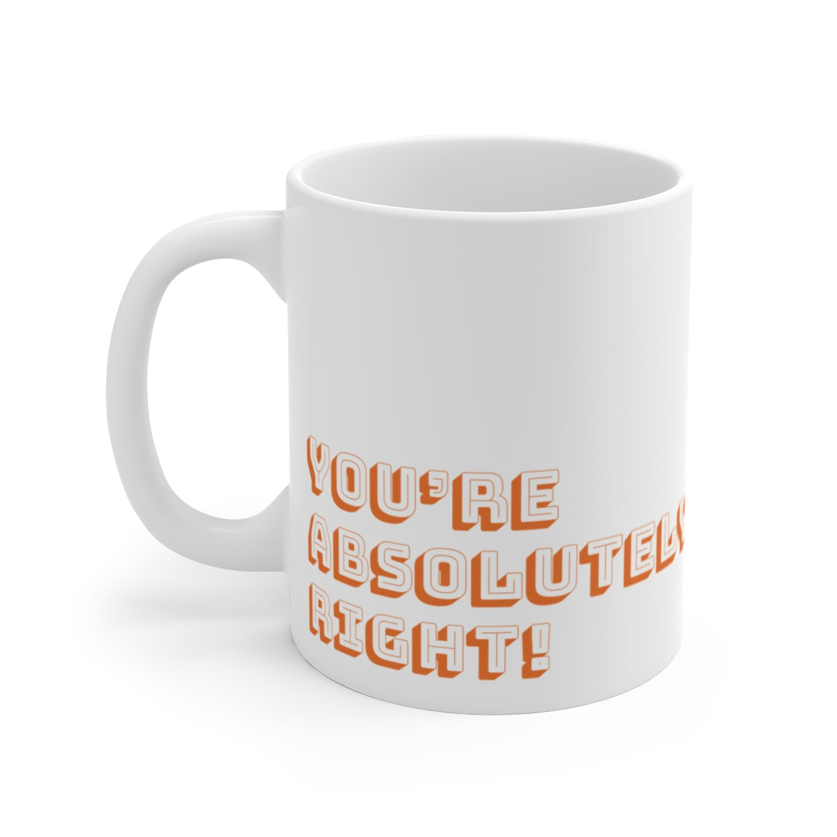 You're Absolutely Right! - Coffee Mug